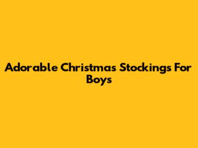Adorable Christmas Stockings For Boys