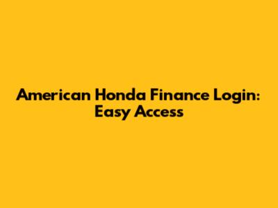 American Honda Finance Login: Easy Access