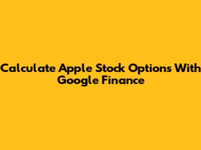 Calculate Apple Stock Options With Google Finance