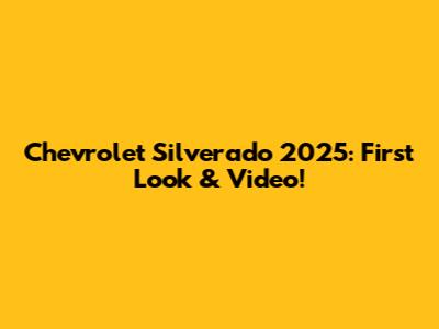 Chevrolet Silverado 2025: First Look & Video!