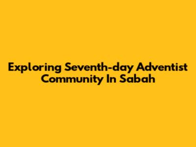 Exploring Seventh-day Adventist Community In Sabah