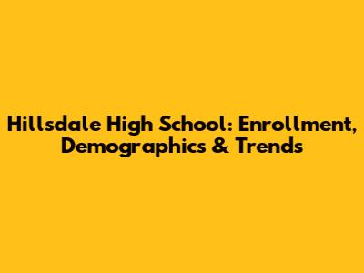 Hillsdale High School: Enrollment, Demographics & Trends