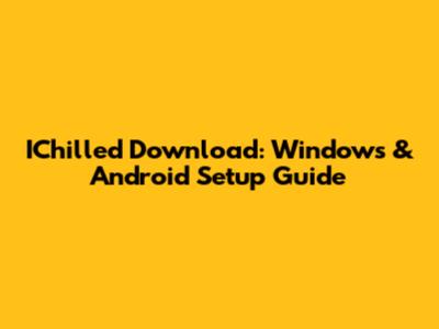 IChilled Download: Windows & Android Setup Guide
