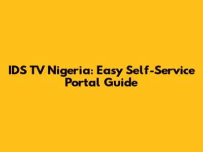 IDS TV Nigeria: Easy Self-Service Portal Guide