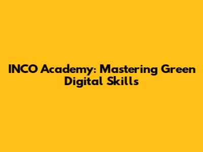 INCO Academy: Mastering Green Digital Skills