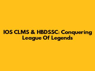 IOS CLMS & HBDSSC: Conquering League Of Legends