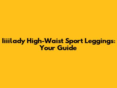 Iiiilady High-Waist Sport Leggings: Your Guide