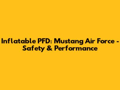 Inflatable PFD: Mustang Air Force - Safety & Performance