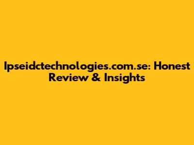 Ipseidctechnologies.com.se: Honest Review & Insights