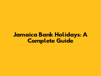 Jamaica Bank Holidays: A Complete Guide
