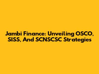 Jambi Finance: Unveiling OSCO, SISS, And SCNSCSC Strategies