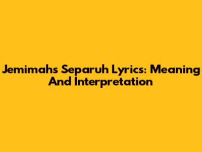 Jemimah's Separuh Lyrics: Meaning And Interpretation