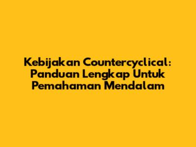 Kebijakan Countercyclical: Panduan Lengkap Untuk Pemahaman Mendalam