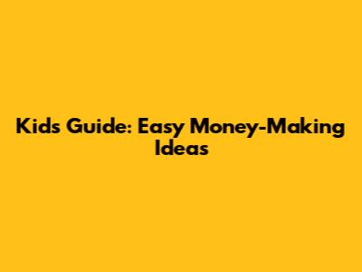 Kid's Guide: Easy Money-Making Ideas