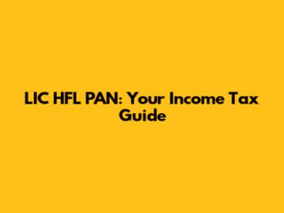 LIC HFL PAN: Your Income Tax Guide