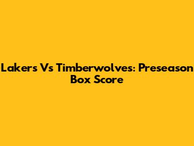 Lakers Vs Timberwolves: Preseason Box Score