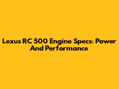 Lexus RC 500 Engine Specs: Power And Performance
