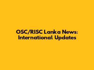 OSC/RISC Lanka News: International Updates