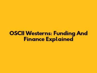 OSCII Westerns: Funding And Finance Explained