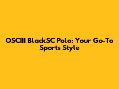 OSCIII BlackSC Polo: Your Go-To Sports Style