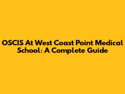 OSCIS At West Coast Point Medical School: A Complete Guide