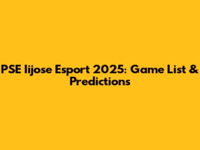 PSE Iijose Esport 2025: Game List & Predictions
