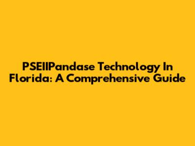 PSEIIPandase Technology In Florida: A Comprehensive Guide