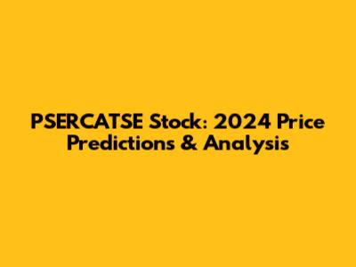 PSERCATSE Stock: 2024 Price Predictions & Analysis