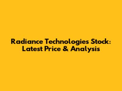 Radiance Technologies Stock: Latest Price & Analysis