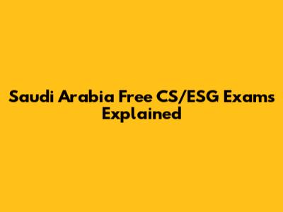 Saudi Arabia Free CS/ESG Exams Explained