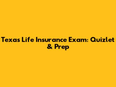 Texas Life Insurance Exam: Quizlet & Prep