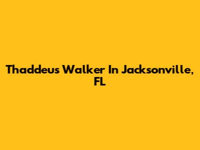 Thaddeus Walker In Jacksonville, FL