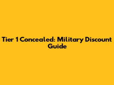 Tier 1 Concealed: Military Discount Guide